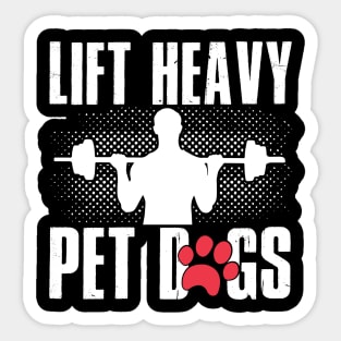 Lifting and Gym Gift, Lift Heavy Pet Dogs Sticker